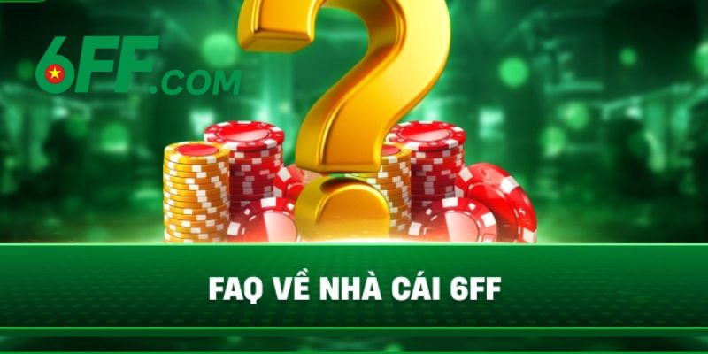 6FF | Trang Chủ 6FF.COM Chính Thức 2026 – Đăng Ký +666K 23 Giải đáp những thắc mắc về 6FF thường gặp nhất hiện nay