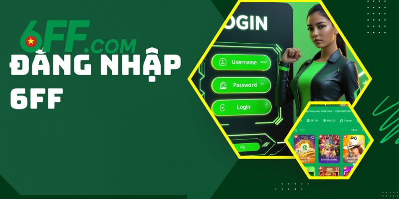 Đăng Nhập 6FF – Hướng Dẫn Bạn Chi Tiết Cách Truy Cập 1 Những điểm mạnh khiến người chơi chọn đăng nhập 6FF