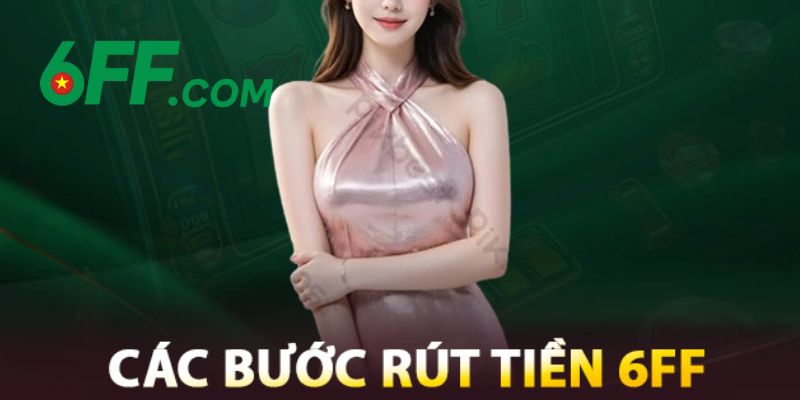 6FF | Trang Chủ 6FF.COM Chính Thức 2026 – Đăng Ký +666K 21 Quy trình rút tiền thưởng thắng về tài khoản cá nhân